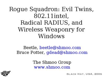 Rogue Squadron: Evil Twins, 802.11intel, Radical RADIUS, and Wireless Weaponry for Windows Beetle, [removed]