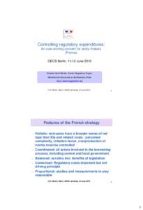 Controlling regulatory expenditures: An over-arching concern for policy makers (France) OECD Berlin, 11-12 June[removed]Charles-Henri Montin, Senior Regulatory Expert,