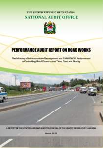 PERFORMANCE AUDIT REPORT ON ROAD WORKS The Ministry of Infrastructure Development and TANROADS’ Performance in Controlling Road Construction Time, Cost and Quality A REPORT OF THE CONTROLLER AND AUDITOR GENERAL OF THE 