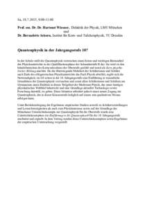 Sa, , 9:00-11:00 Prof. em. Dr. Dr. Hartmut Wiesner, Didaktik der Physik, LMU München und Dr. Bernadette Schorn, Institut für Kern- und Teilchenphysik, TU Dresden  Quantenphysik in der Jahrgangsstufe 10?