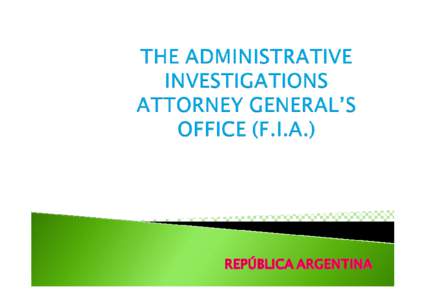 THE ADMINISTRATIVE INVESTIGATIONS ATTORNEY GENERAL’S OFFICE (F.I.A.)
