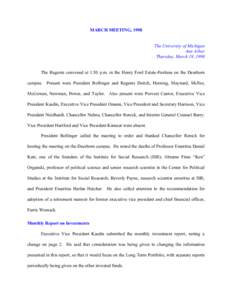 MARCH MEETING, 1998 The University of Michigan Ann Arbor Thursday, March 19, 1998 The Regents convened at 1:50 p.m. in the Henry Ford Estate-Fairlane on the Dearborn campus. Present were President Bollinger and Regents D