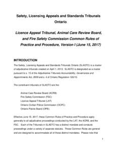 Safety, Licensing Appeals and Standards Tribunals Ontario Licence Appeal Tribunal, Animal Care Review Board, and Fire Safety Commission Common Rules of Practice and Procedure, Version I (June 15, 2017)