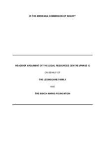 IN THE MARIKANA COMMISSION OF INQUIRY  HEADS OF ARGUMENT OF THE LEGAL RESOURCES CENTRE (PHASE 1) ON BEHALF OF THE LEDINGOANE FAMILY AND