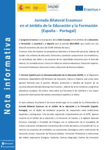 Nota informativa  Jornada Bilateral Erasmus+ en el ámbito de la Educación y la Formación (España - Portugal) El programa Erasmus+ es el programa de la Unión Europea en los ámbitos de la educación,