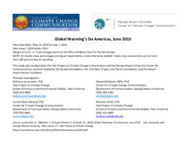 Global Warming’s Six Americas, June 2010 Interview dates: May 14, 2010 to June 1, 2010 Interviews: 1,024 Adults (18+) Margin of error: +/- 3 percentage points at the 95% confidence level for the full sample. NOTE: All 