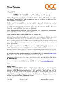 News Release 1 August 2012 QGC Sustainable Communities Fund round opens Not-for-profit organisations and local governments in the Western Downs, North Burnett, Banana Shire and Gladstone local government areas can apply 