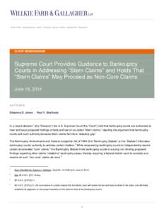 CLIENT MEMORANDUM  Supreme Court Provides Guidance to Bankruptcy Courts in Addressing “Stern Claims” and Holds That “Stern Claims” May Proceed as Non-Core Claims June 18, 2014