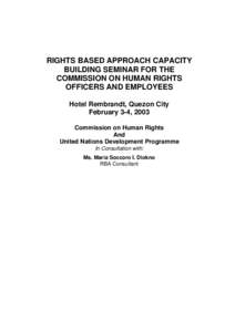 RIGHTS BASED APPROACH CAPACITY BUILDING SEMINAR FOR THE COMMISSION ON HUMAN RIGHTS OFFICERS AND EMPLOYEES Hotel Rembrandt, Quezon City February 3-4, 2003