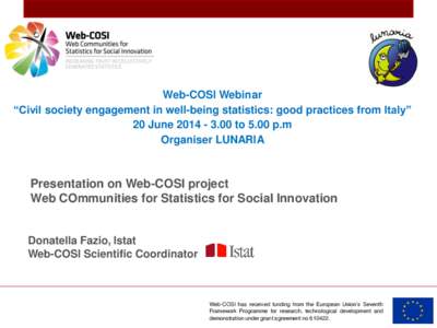 Web-COSI Webinar “Civil society engagement in well-being statistics: good practices from Italy” 20 June[removed]to 5.00 p.m Organiser LUNARIA  Presentation on Web-COSI project