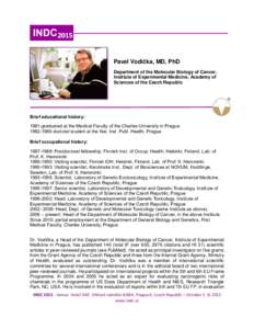 Pavel Vodička, MD, PhD Department of the Molecular Biology of Cancer, Institute of Experimental Medicine, Academy of Sciences of the Czech Republic  Brief educational history: