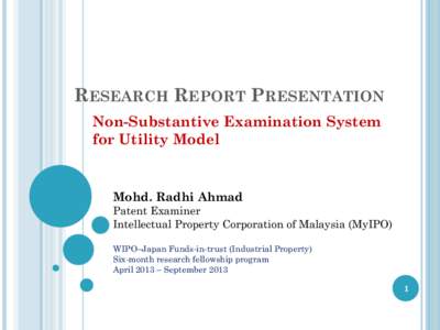 RESEARCH REPORT PRESENTATION Non-Substantive Examination System for Utility Model Mohd. Radhi Ahmad Patent Examiner