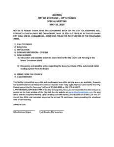 AGENDA CITY OF JOSEPHINE – CITY COUNCIL SPECIAL MEETING MAY 19, 2014 NOTICE IS HEREBY GIVEN THAT THE GOVERNING BODY OF THE CITY OF JOSEPHINE WILL CONDUCT A SPECIAL MEETING ON MONDAY, MAY 19, 2014 AT 7:00 P.M. AT THE JO