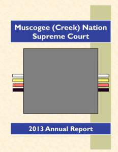 Muscogee (Creek) Nation Supreme Court 2013 Annual Report  Muscogee (Creek) Nation Supreme Court Annual Report-2013