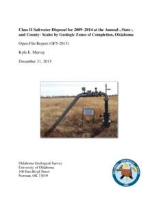 Class II Saltwater Disposal for 2009–2014 at the Annual-, State-, and County- Scales by Geologic Zones of Completion, Oklahoma Open-File Report (OF5Kyle E. Murray December 31, 2015