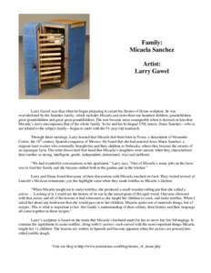 Family: Micaela Sanchez Artist: Larry Gawel  Larry Gawel says that when he began preparing to create his Stories of Home sculpture, he was