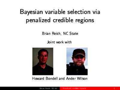 Bayesian variable selection via penalized credible regions Brian Reich, NC State Joint work with  Howard Bondell and Ander Wilson