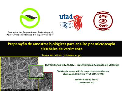 Centre for the Research and Technology of Agro-Environmental and Biological Sciences Preparação de amostras biológicas para análise por microscopia eletrónica de varrimento Teresa Maria Pinto ()