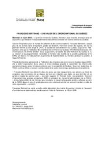 Communiqué de presse Pour diffusion immédiate FRANÇOISE BERTRAND – CHEVALIER DE L’ORDRE NATIONAL DU QUÉBEC Montréal, le 3 juin 2008 – Le premier ministre du Québec, Monsieur Jean Charest, annonçait plus tôt