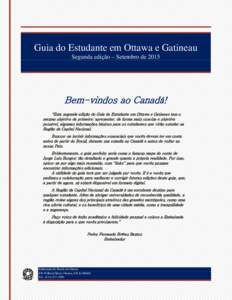 Guia do Estudante em Ottawa e Gatineau Segunda edição – Setembro de 2015 Bem-vindos ao Canadá! “Esta segunda edição do Guia do Estudante em Ottawa e Gatineau tem o mesmo objetivo da primeira: apresentar, da form