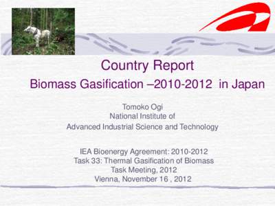 Country Report Biomass Gasification –in Japan Tomoko Ogi National Institute of Advanced Industrial Science and Technology IEA Bioenergy Agreement: 