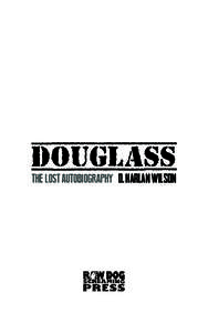 DOUGLASS THE LOST AUTOBIOGRAPHY D. HARLAN WILSON PRAISE FOR THE WORK OF D. HARLAN WILSON “Provocative entertainment.” —Booklist
