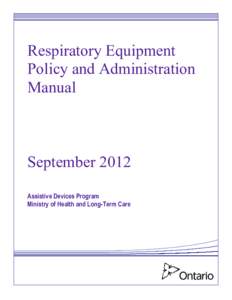 Respiratory Equipment Policy and Administration Manual September 2012 Assistive Devices Program