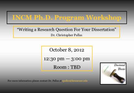 INCM Ph.D. Program Workshop “Writing a Research Question For Your Dissertation” Dr. Christopher Pallas October 8, :30 pm — 3:00 pm