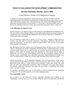 TODAY’S CHALLENGES FOR DEVELOPMENT COMMUNICATION DevCom Workshop, Warsaw, June 4, 2009 Eveline Herfkens, Founder of UN Millennium Campaign I welcome very much the opportunity to address this audience. Decades of effort