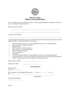 State of Arizona Affidavit of Shared Residence I swear or affirm that I am a resident of the State of Arizona and that the persons listed below reside with me at my residence, described as follows: Persons who reside wit