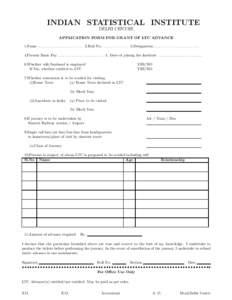 INDIAN STATISTICAL INSTITUTE DELHI CENTRE APPLICATION FORM FOR GRANT OF LTC ADVANCE 1.Name . . . . . . . . . . . . . . . . . . . . . . . . . . . 2.Roll No. . . . . . . . . . . . . . . . 3.Designation . . . . . . . . . . 