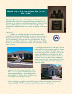 FISHER HOUSE FOR FAMILIES OF THE FALLEN FACT SHEET The Fisher House for Families of the Fallen is the 50th Zachary and Elizabeth Fisher House built, but it serves a unique mission on its own. Managed by the Families of t