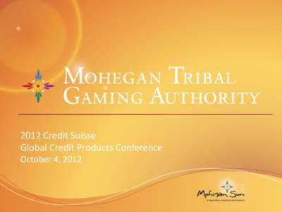 2012 Credit Suisse Global Credit Products Conference October 4, 2012 Investment Considerations • MTGA: Premier Tribal Gaming Operator