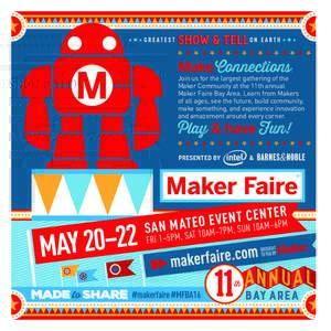 Make Connections:  Join us for the largest gathering of the Maker Community at the 11th annual Maker Faire Bay Area. Learn from Makers of all ages, see the future, build community,