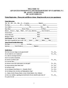 WELCOME TO ADVANCED ENDODONTICS AND MICROSURGERY OF STAMFORD, P.C. DR. ALLEN J. ROSENTHAL DR. AGNES HERCEG Patient Registration – Please print and fill out at home. Bring form with you to your appointment. Patient Info