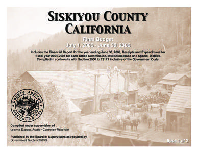 Siskiyou County California Final Budget July 1, [removed]June 30, 2006  Includes the Financial Report for the year ending June 30, 2005, Receipts and Expenditures for