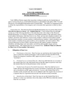 YALE UNIVERSITY DATA USE AGREEMENT FOR YALE INTERNAL RESEARCH USES OF Data Obtained From:___________ Yale’s HIPAA Policies require that researchers wishing to make use of a limited data set agree to protect the privacy