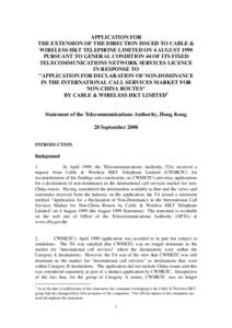 APPLICATION FOR THE EXTENSION OF THE DIRECTION ISSUED TO CABLE & WIRELESS HKT TELEPHONE LIMITED ON 4 AUGUST 1999 PURSUANT TO GENERAL CONDITION 44 OF ITS FIXED TELECOMMUNICATIONS NETWORK SERVICES LICENCE IN RESPONSE TO