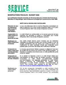 BULLETIN NO 106 Publié en mars 2006 MODIFICATIONS FISCALES - BUDGET 2006 Les modifications fiscales suivantes ont été annoncées par le ministre des Finances du Manitoba, M. Greg Selinger, dans le Discours du Budget q