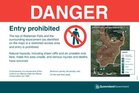 Entry prohibited The top of Wallaman Falls and the surrounding escarpment (as identified on the map) is a restricted access area and entry is prohibited. Natural hazards, including sheer cliffs and an unstable rock