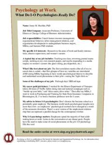 Psychology at Work What Do I-O Psychologists Really Do? Name: Jenny M. Hoobler, PhD Job Title/Company: Associate Professor, University of Illinois at Chicago College of Business Administration. Job responsibilities: I te