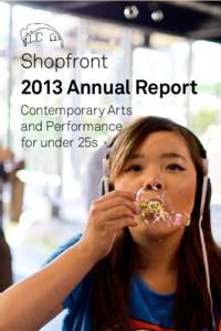 Shopfront 2013 Annual Report Contemporary Arts and Performance for under 25s