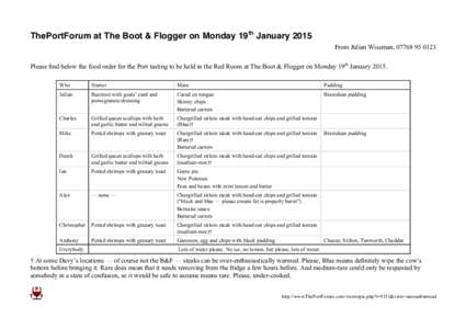 ThePortForum at The Boot & Flogger on Monday 19th January 2015 From Julian Wiseman, Please find below the food order for the Port tasting to be held in the Red Room at The Boot & Flogger on Monday 19th Janu