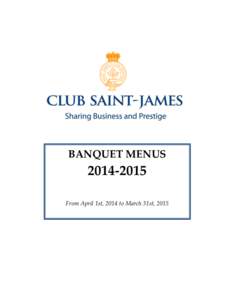 BANQUET MENUS[removed]From April 1st, 2014 to March 31st, 2015  ST. JAMES’S CLUB