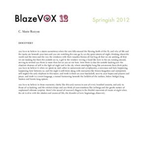 Springish 2012 C. Marie Runyan DISCOVERY you have to believe in a storm sometimes when the rain falls around the flowing forth of the fly and why of life and the rocks are beneath your toes and you are watching the cars 