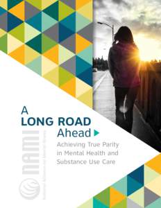 A LONG ROAD Ahead Achieving True Parity in Mental Health and Substance Use Care