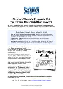    Elizabeth Warren’s Proposals Cut “67 Percent More” Debt than Brown’s On July 11, The Boston Globe reported that U.S. Senate candidate Elizabeth Warren’s proposals “would trim 67 percent more from the debt