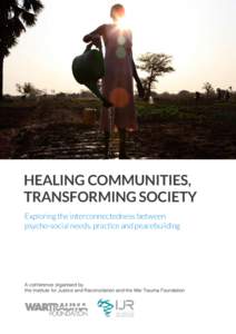 HEALING COMMUNITIES, TRANSFORMING SOCIETY Exploring the interconnectedness between psycho-social needs, practice and peacebuilding  A conference organised by