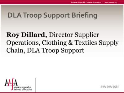 DLA Troop Support Briefing Roy Dillard, Director Supplier Operations, Clothing & Textiles Supply Chain, DLA Troop Support  DEFENSE LOGISTICS AGENCY