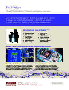 Pinch Valves High-quality pinch valves customized to meet the functional and design requirements of our customers’ fluid management system needs. Since every fluid management system is unique, Moog has the experience a